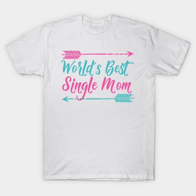 World's Best Single Mom T-Shirt by epiclovedesigns